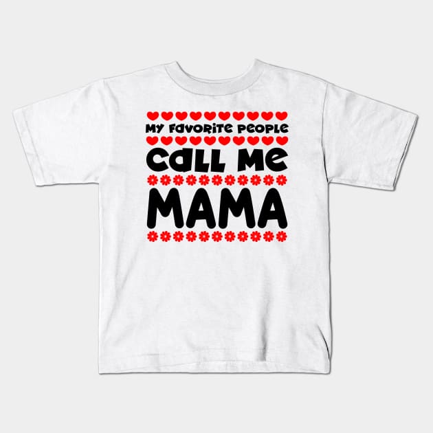 My favorite people call me mama Kids T-Shirt by colorsplash